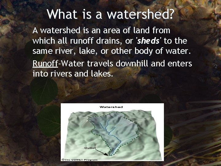 What is a watershed? A watershed is an area of land from which all