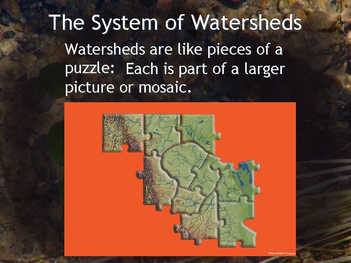 The System of Watersheds are like pieces of a puzzle: Each is part of