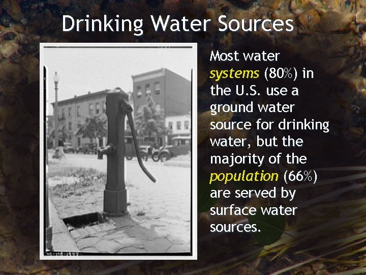 Drinking Water Sources Most water systems (80%) in the U. S. use a ground