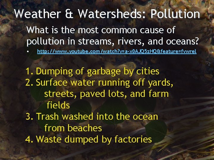 Weather & Watersheds: Pollution What is the most common cause of pollution in streams,