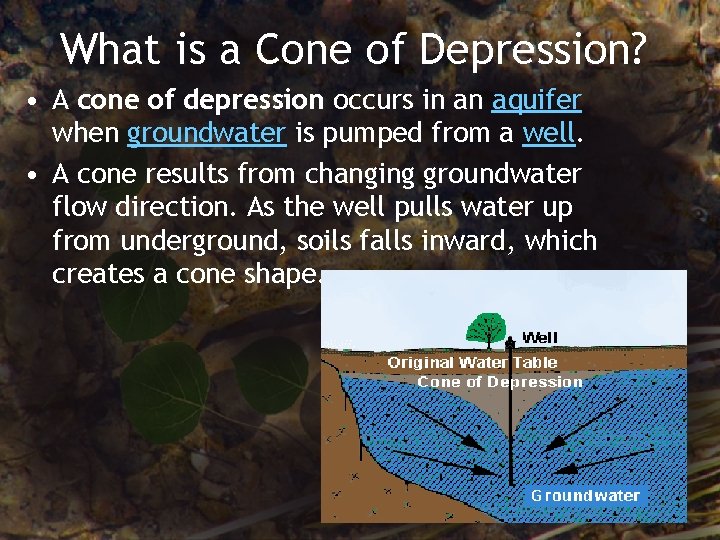 What is a Cone of Depression? • A cone of depression occurs in an