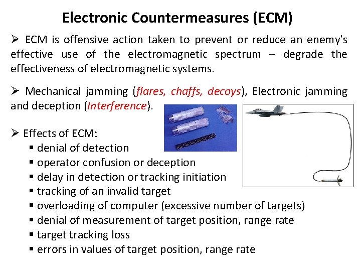 Electronic Countermeasures (ECM) Ø ECM is offensive action taken to prevent or reduce an