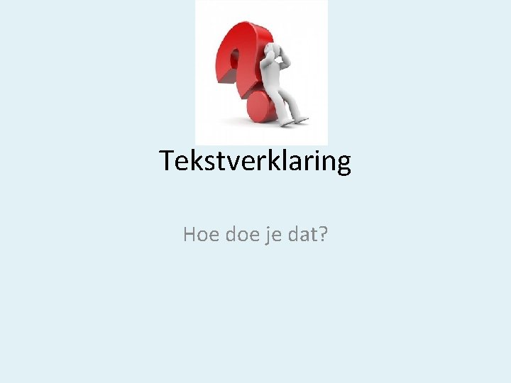 Tekstverklaring Hoe doe je dat? 