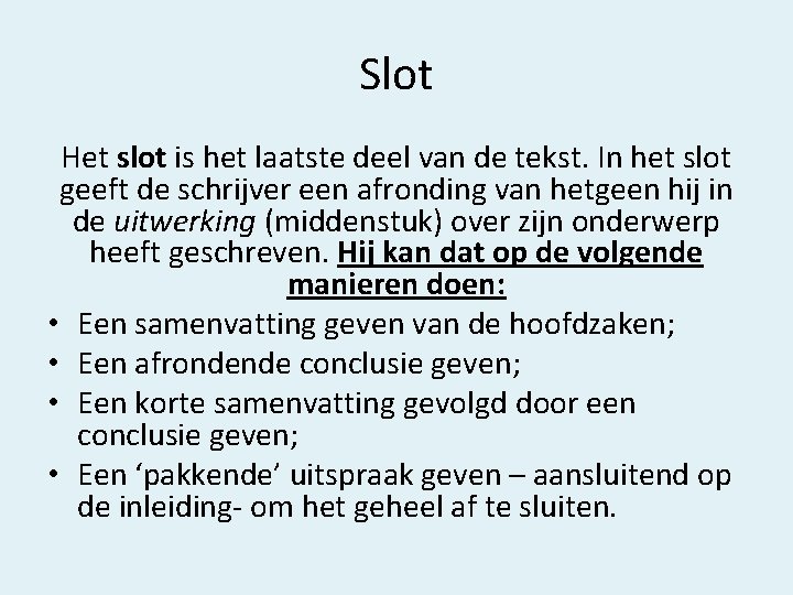 Slot Het slot is het laatste deel van de tekst. In het slot geeft