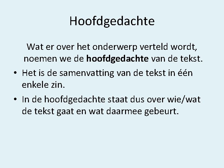 Hoofdgedachte Wat er over het onderwerp verteld wordt, noemen we de hoofdgedachte van de