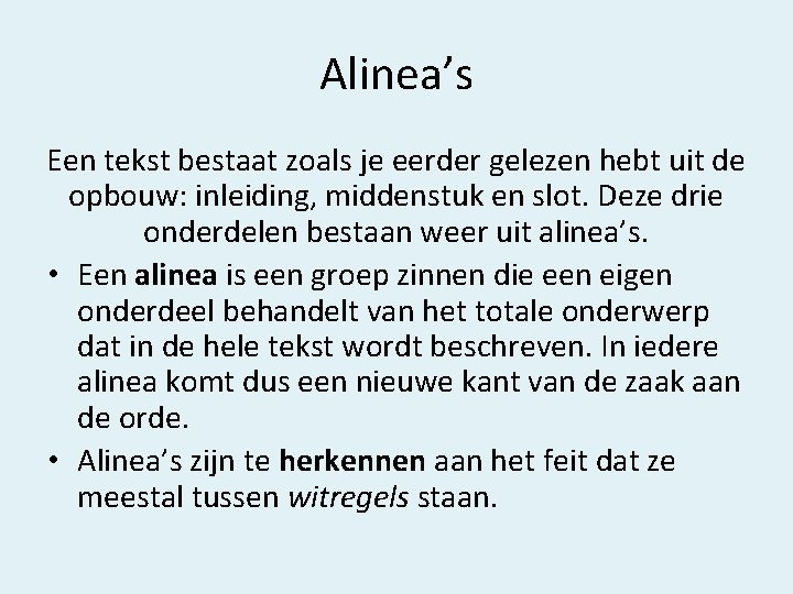 Alinea’s Een tekst bestaat zoals je eerder gelezen hebt uit de opbouw: inleiding, middenstuk