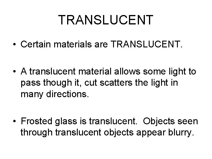 TRANSLUCENT • Certain materials are TRANSLUCENT. • A translucent material allows some light to TRANSLUCENT • Certain materials are TRANSLUCENT. • A translucent material allows some light to