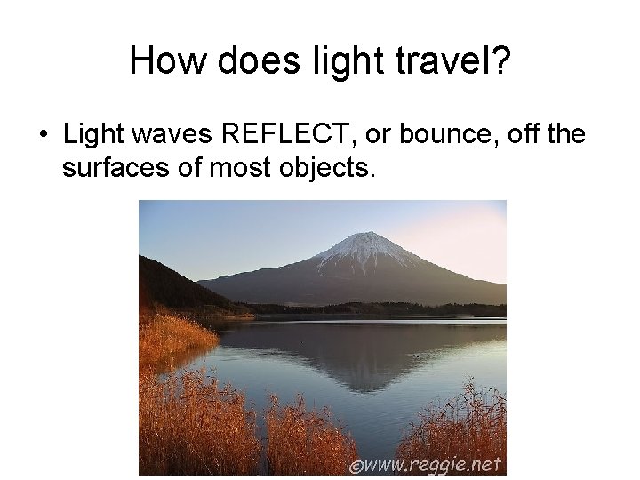 How does light travel? • Light waves REFLECT, or bounce, off the surfaces of How does light travel? • Light waves REFLECT, or bounce, off the surfaces of
