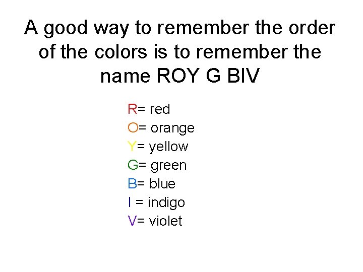 A good way to remember the order of the colors is to remember the A good way to remember the order of the colors is to remember the