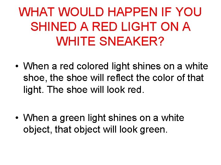 WHAT WOULD HAPPEN IF YOU SHINED A RED LIGHT ON A WHITE SNEAKER? • WHAT WOULD HAPPEN IF YOU SHINED A RED LIGHT ON A WHITE SNEAKER? •