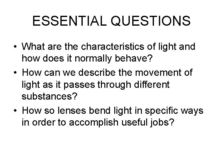 ESSENTIAL QUESTIONS • What are the characteristics of light and how does it normally ESSENTIAL QUESTIONS • What are the characteristics of light and how does it normally