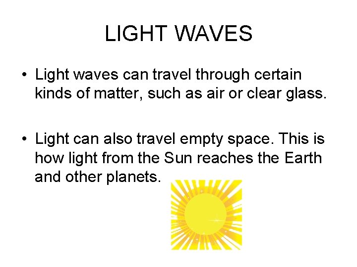 LIGHT WAVES • Light waves can travel through certain kinds of matter, such as LIGHT WAVES • Light waves can travel through certain kinds of matter, such as