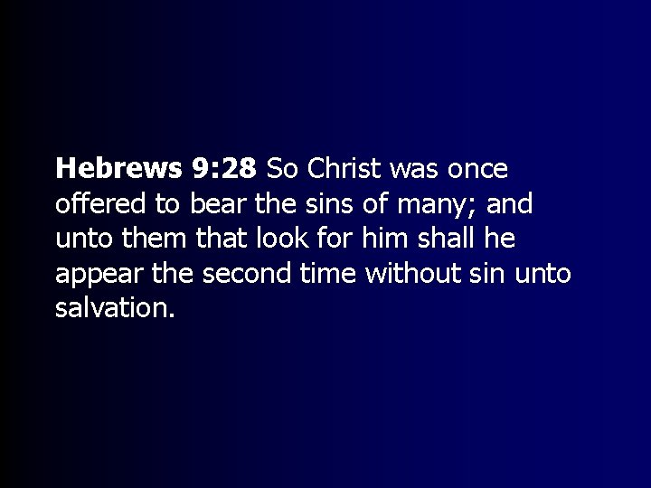 Hebrews 9: 28 So Christ was once offered to bear the sins of many;