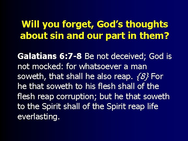 Will you forget, God’s thoughts about sin and our part in them? Galatians 6: