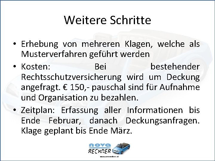 Weitere Schritte • Erhebung von mehreren Klagen, welche als Musterverfahren geführt werden • Kosten: