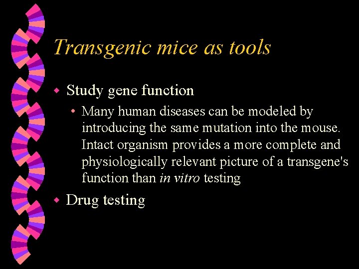 Transgenic mice as tools w Study gene function • Many human diseases can be