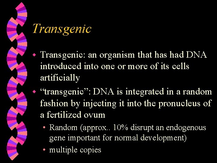 Transgenic: an organism that has had DNA introduced into one or more of its