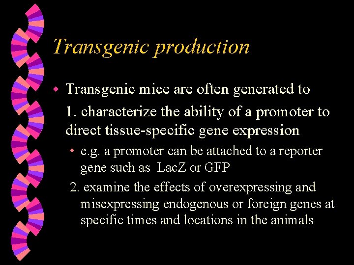 Transgenic production w Transgenic mice are often generated to 1. characterize the ability of