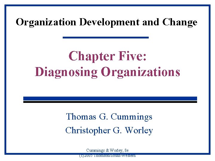 Organization Development and Change Chapter Five: Diagnosing Organizations Thomas G. Cummings Christopher G. Worley