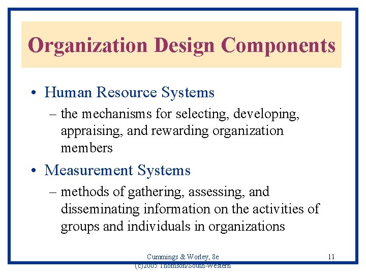 Organization Design Components • Human Resource Systems – the mechanisms for selecting, developing, appraising,