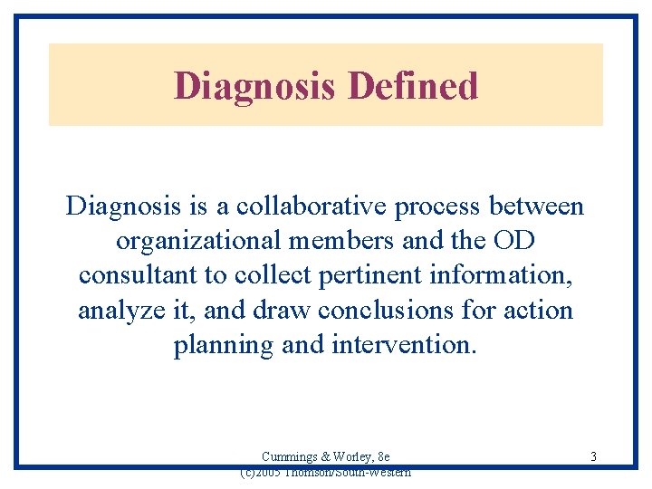 Diagnosis Defined Diagnosis is a collaborative process between organizational members and the OD consultant