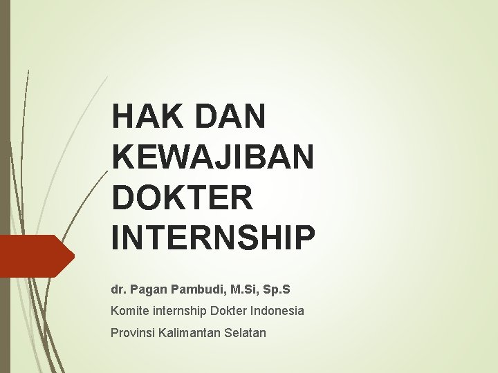 HAK DAN KEWAJIBAN DOKTER INTERNSHIP dr. Pagan Pambudi, M. Si, Sp. S Komite internship