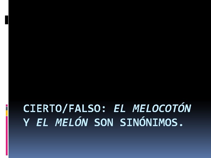 CIERTO/FALSO: EL MELOCOTÓN Y EL MELÓN SON SINÓNIMOS. 