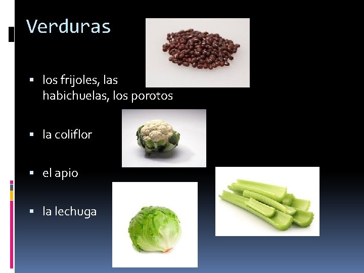 Verduras los frijoles, las habichuelas, los porotos la coliflor el apio la lechuga 