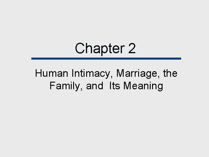 Chapter 2 Human Intimacy, Marriage, the Family, and Its Meaning 