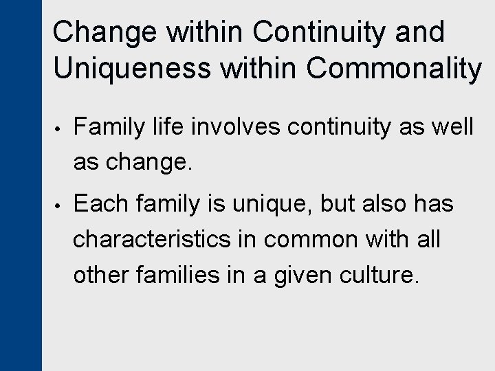 Change within Continuity and Uniqueness within Commonality • Family life involves continuity as well