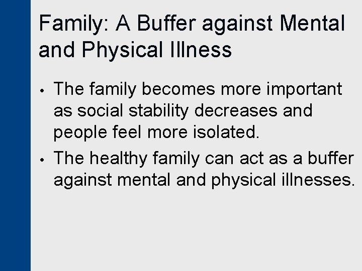 Family: A Buffer against Mental and Physical Illness • • The family becomes more