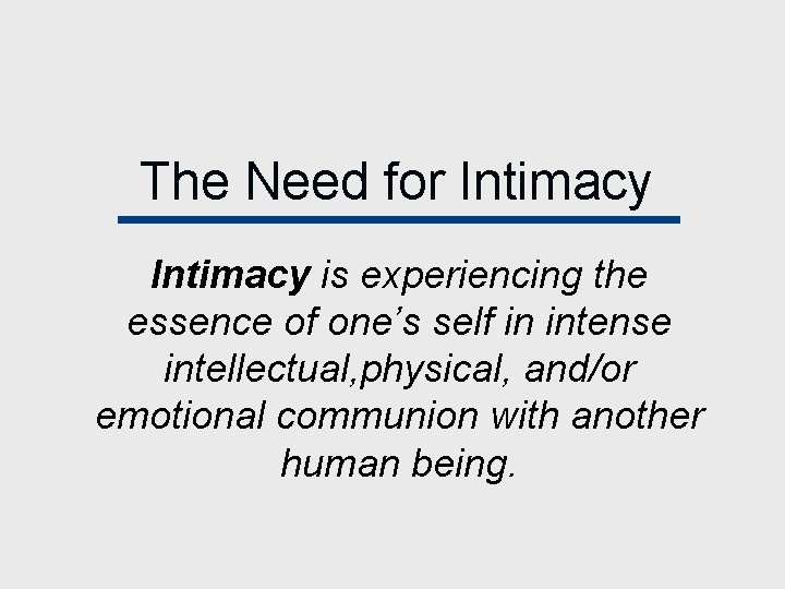 The Need for Intimacy is experiencing the essence of one’s self in intense intellectual,