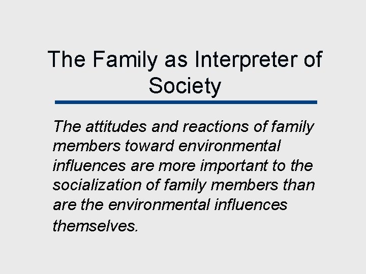 The Family as Interpreter of Society The attitudes and reactions of family members toward