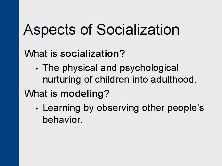 Aspects of Socialization What is socialization? • The physical and psychological nurturing of children