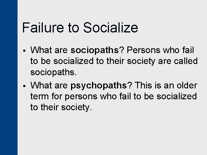 Failure to Socialize § § What are sociopaths? Persons who fail to be socialized