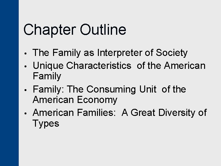 Chapter Outline • • The Family as Interpreter of Society Unique Characteristics of the