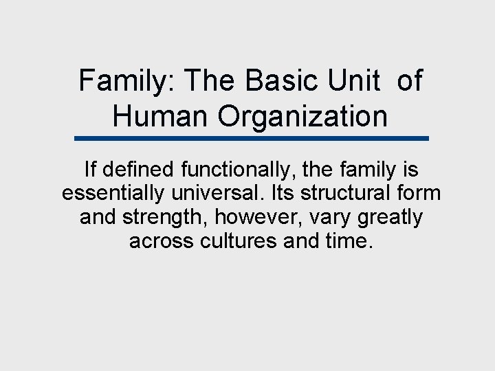 Family: The Basic Unit of Human Organization If defined functionally, the family is essentially