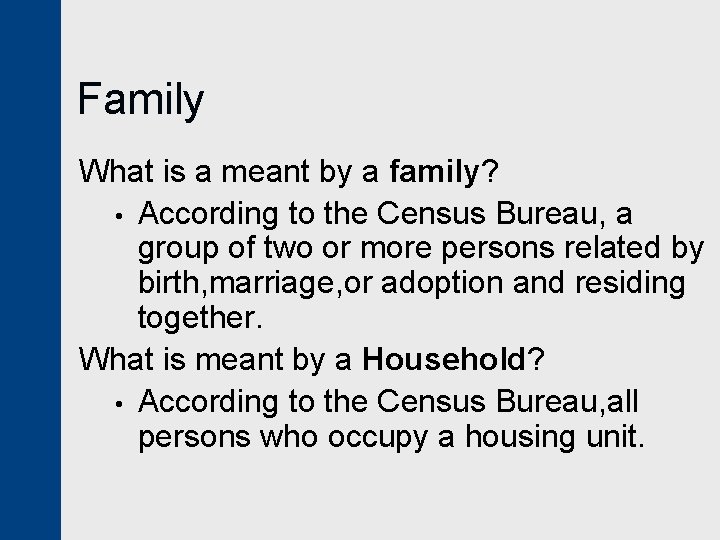 Family What is a meant by a family? • According to the Census Bureau,