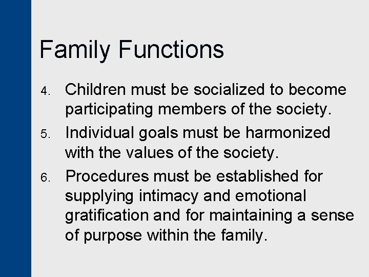 Family Functions 4. 5. 6. Children must be socialized to become participating members of