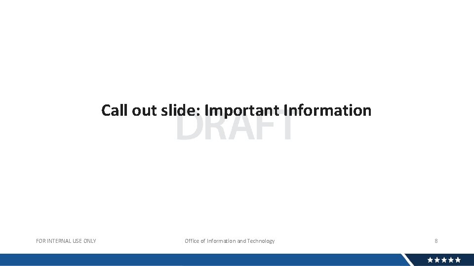 Call out slide: Important Information FOR INTERNAL USE ONLY Office of Information and Technology