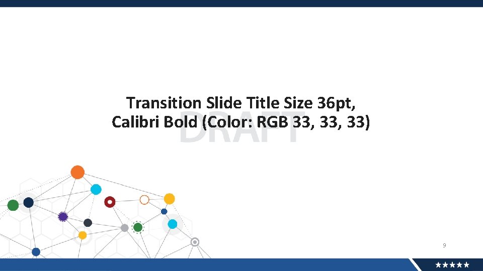 Transition Slide Title Size 36 pt, Calibri Bold (Color: RGB 33, 33) 9 