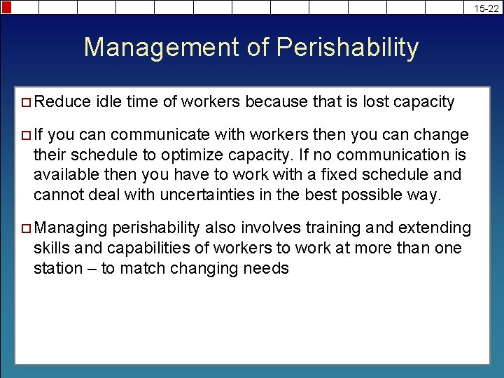15 -22 Management of Perishability ¨ Reduce idle time of workers because that is