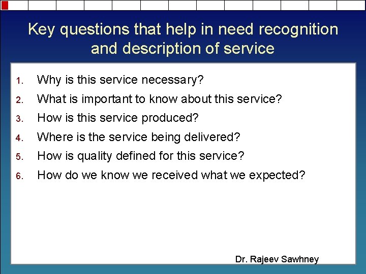 Key questions that help in need recognition and description of service 1. Why is
