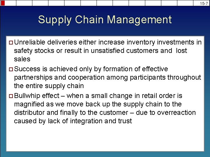15 -7 Supply Chain Management ¨ Unreliable deliveries either increase inventory investments in safety