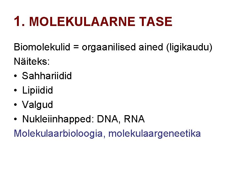 1. MOLEKULAARNE TASE Biomolekulid = orgaanilised ained (ligikaudu) Näiteks: • Sahhariidid • Lipiidid •