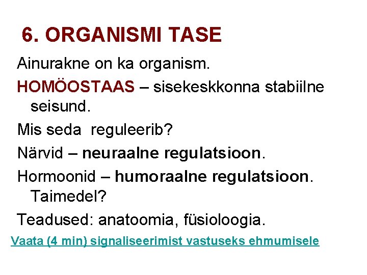 6. ORGANISMI TASE Ainurakne on ka organism. HOMÖOSTAAS – sisekeskkonna stabiilne seisund. Mis seda