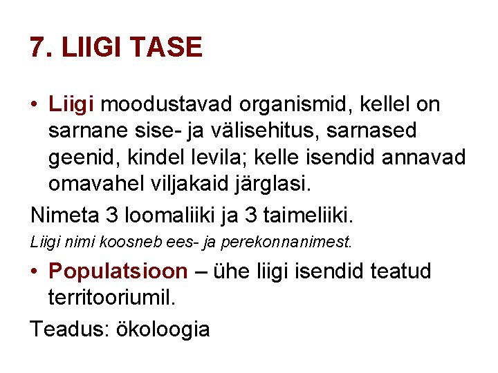 7. LIIGI TASE • Liigi moodustavad organismid, kellel on sarnane sise- ja välisehitus, sarnased