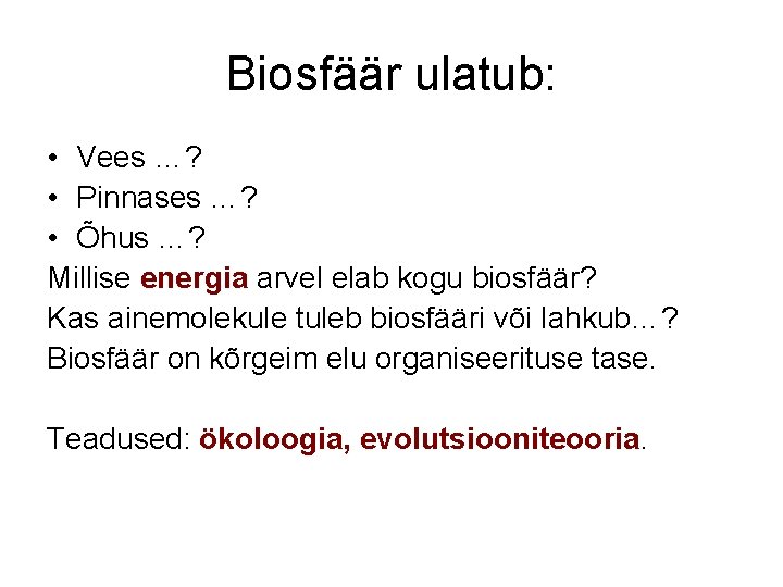 Biosfäär ulatub: • Vees …? • Pinnases …? • Õhus …? Millise energia arvel