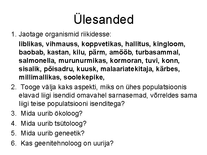 Ülesanded 1. Jaotage organismid riikidesse: liblikas, vihmauss, koppvetikas, hallitus, kingloom, baobab, kastan, kilu, pärm,