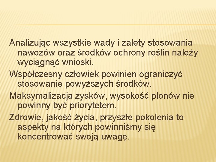 Analizując wszystkie wady i zalety stosowania nawozów oraz środków ochrony roślin należy wyciągnąć wnioski.